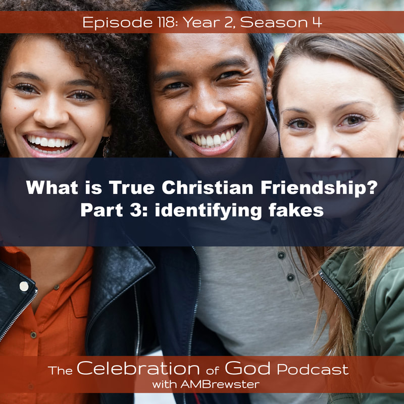 COG 118: What is True Christian Friendship? Part 3 | identifying fakes
