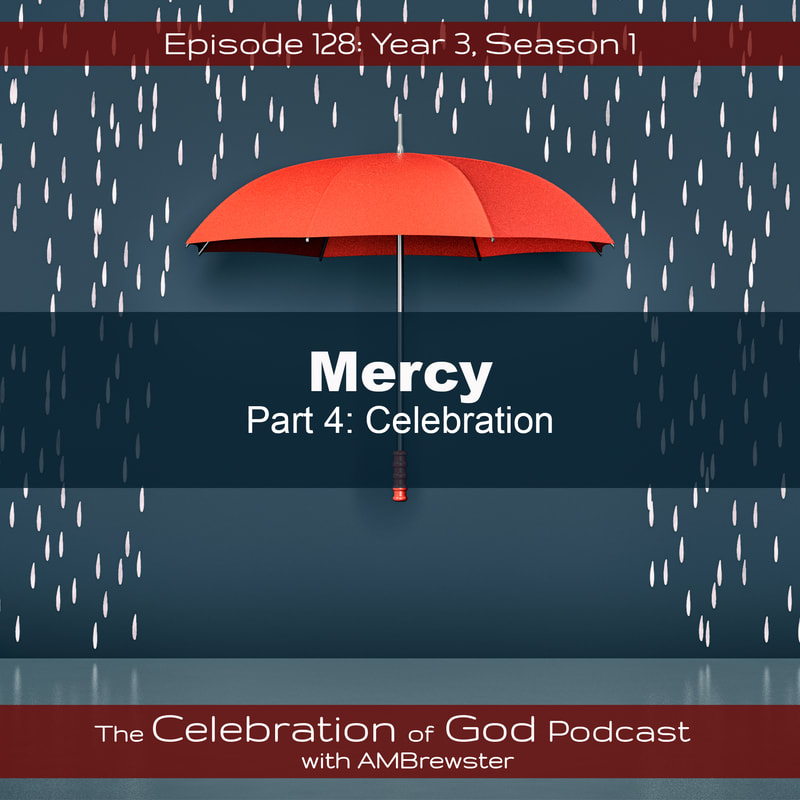 COG 128: Mercy, Part 4 | Celebration