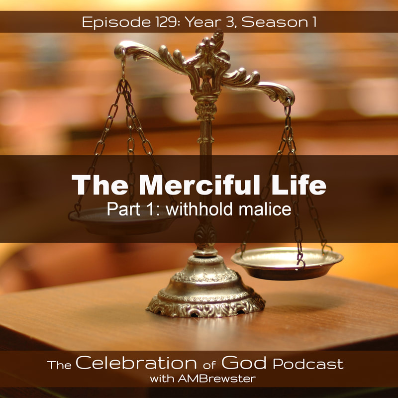 COG 129: The Merciful Life, Part 1 | withhold malice