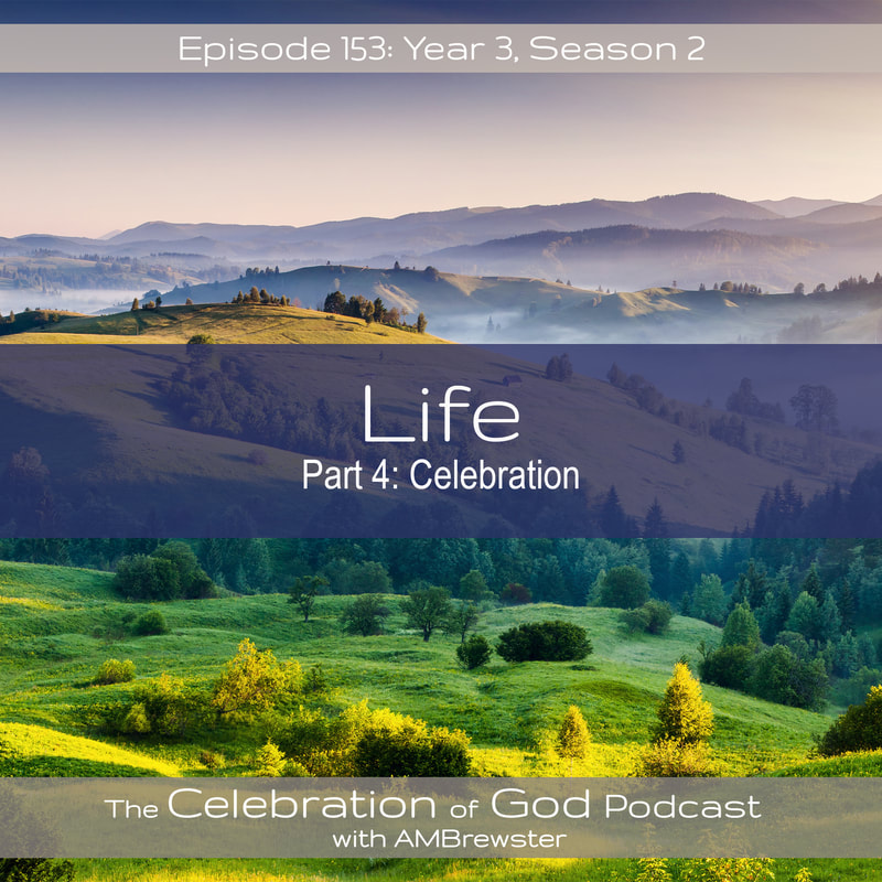 COG 153: Life, Part 4 | Celebration