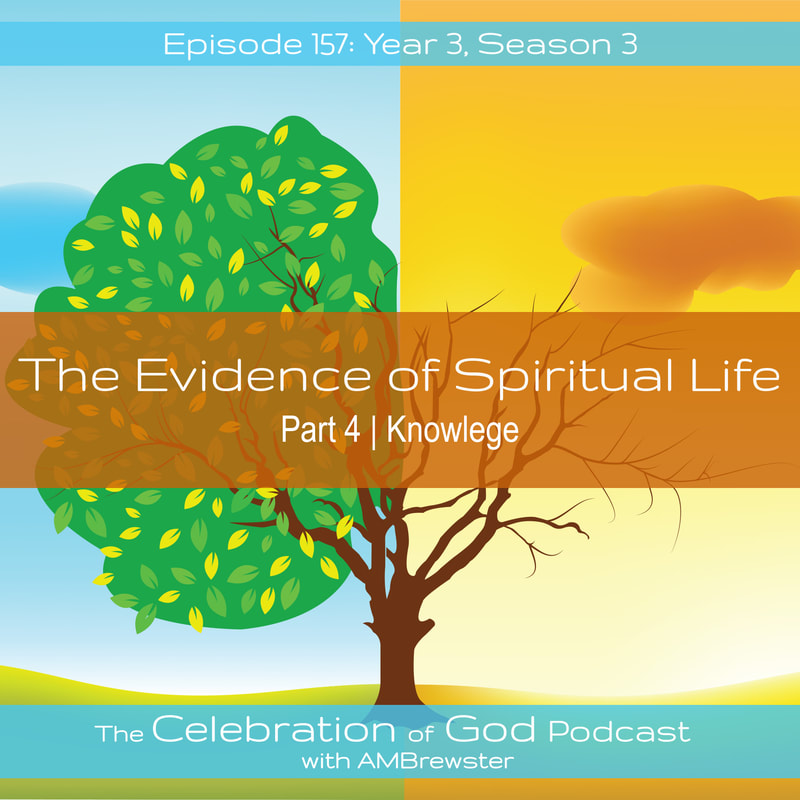 COG 157: The Evidence of Spiritual Life, Part 4 | Knowledge